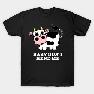 Baby Don't Herd Me Funny Cow Pun T-Shirt